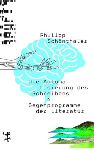 Die Automatisierung des Schreibens: & Gegenprogramme der Literatur von Matthes & Seitz Verlag